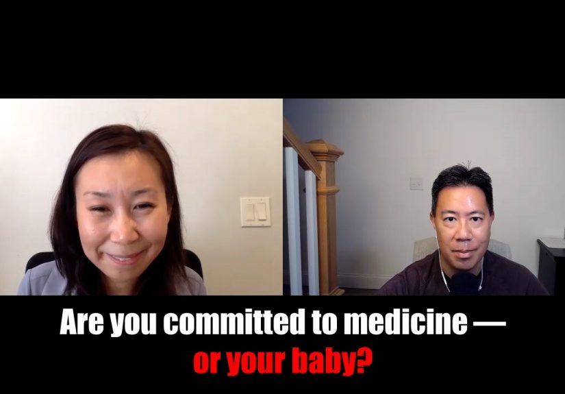 So, are you committed to medicine  or your baby?