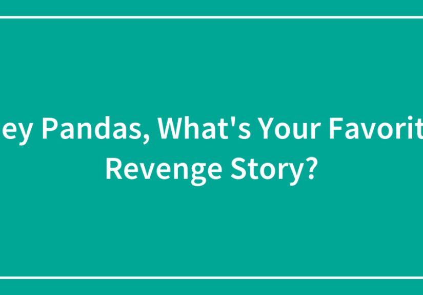 Hey Pandas, What’s Your Favorite Revenge Story?